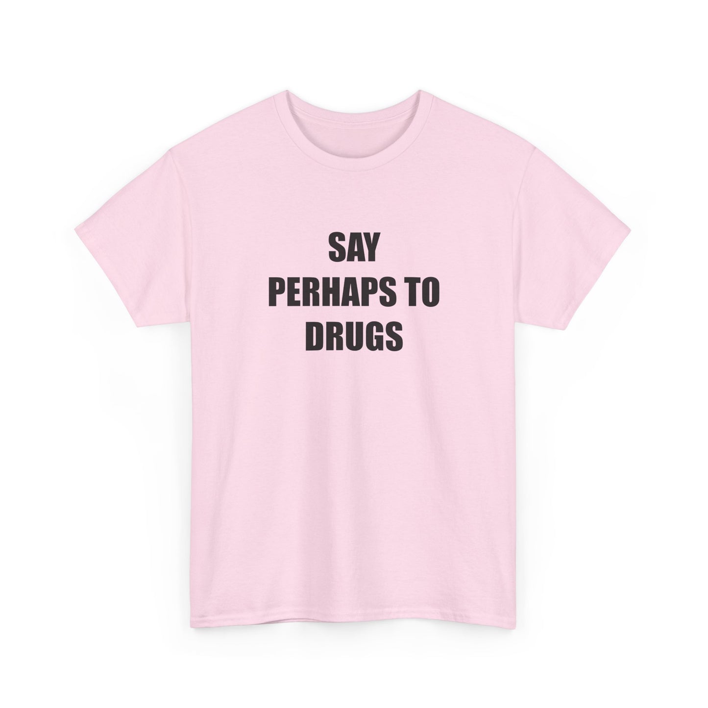Say Perhaps to D**** T-shirt