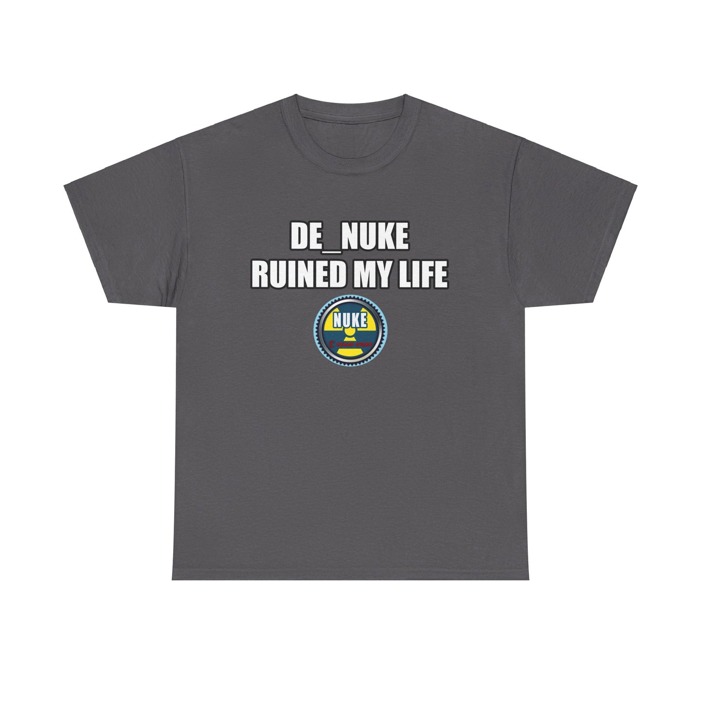 DE_NUKE ruined my life shirt