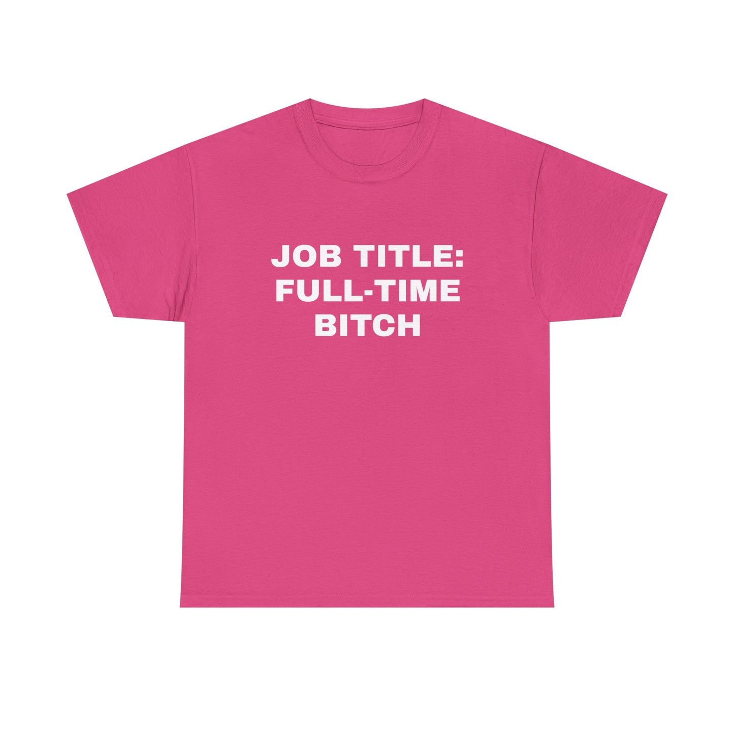 Job Title: Full Time B**** T-Shirt