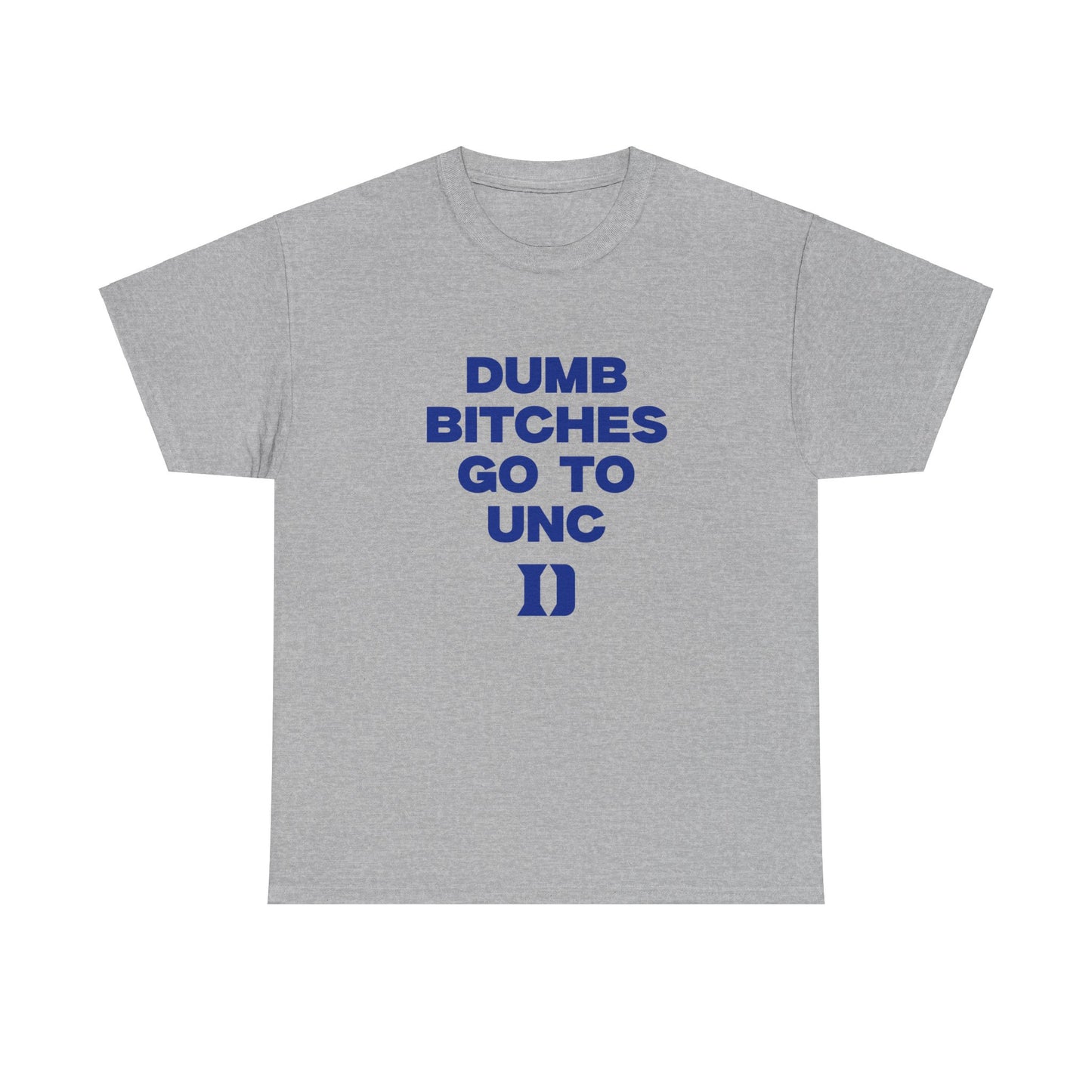 Dumb B***** Go to UNC Shirt