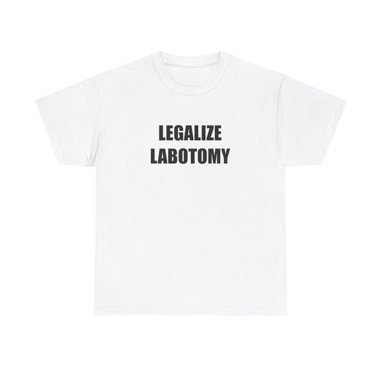 Legalize Labotomy T-shirt
