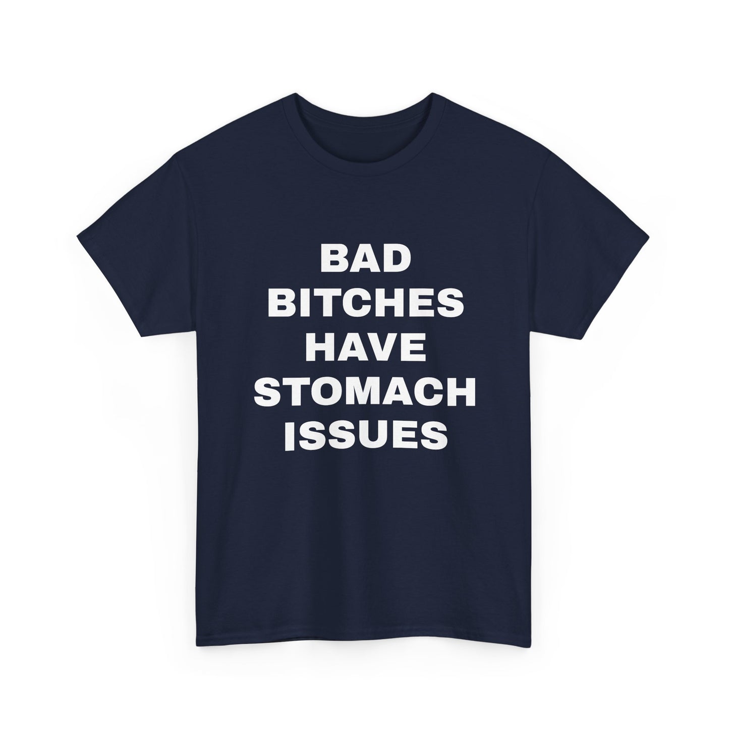Bad B****** Have Stomach Issues T-Shirt