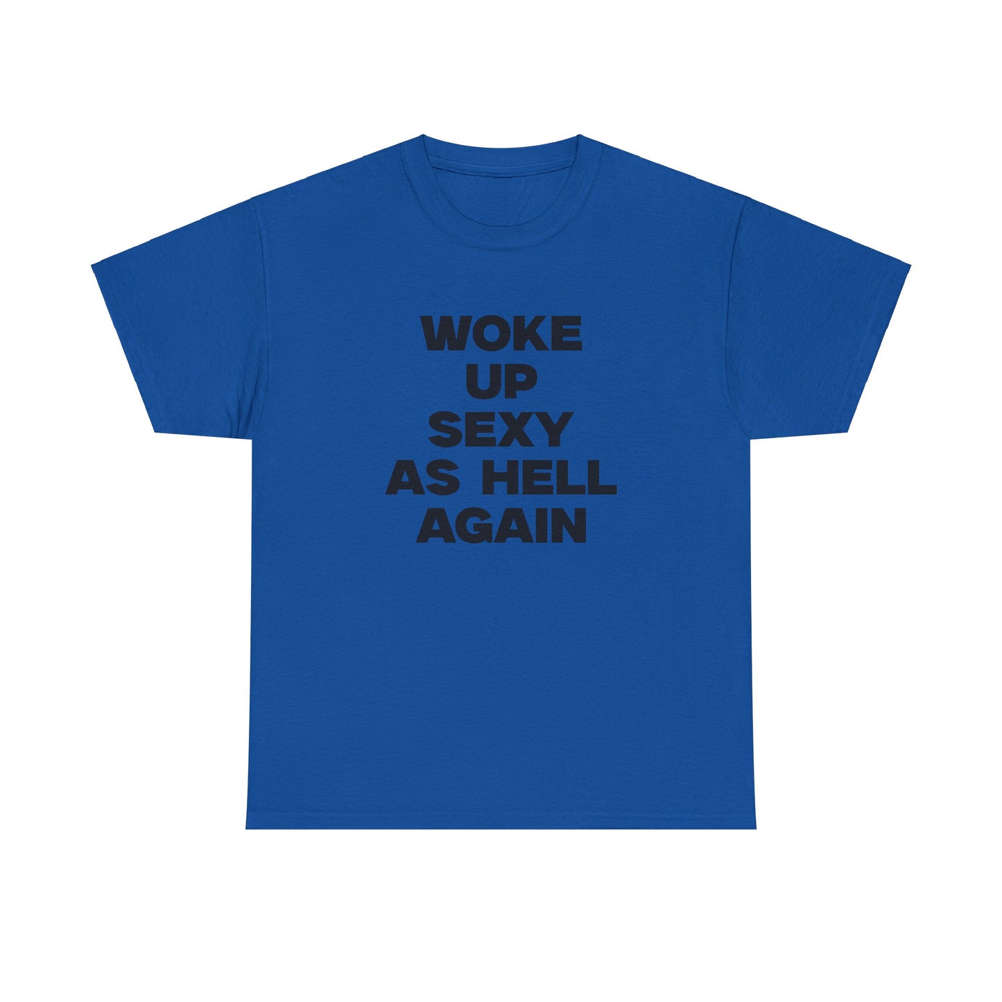 Woke Up Sexy As Hell Again Shirt