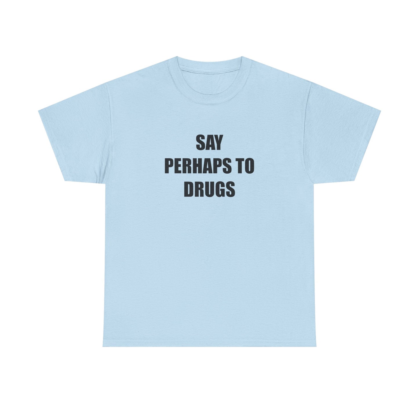 Say Perhaps to D**** T-shirt