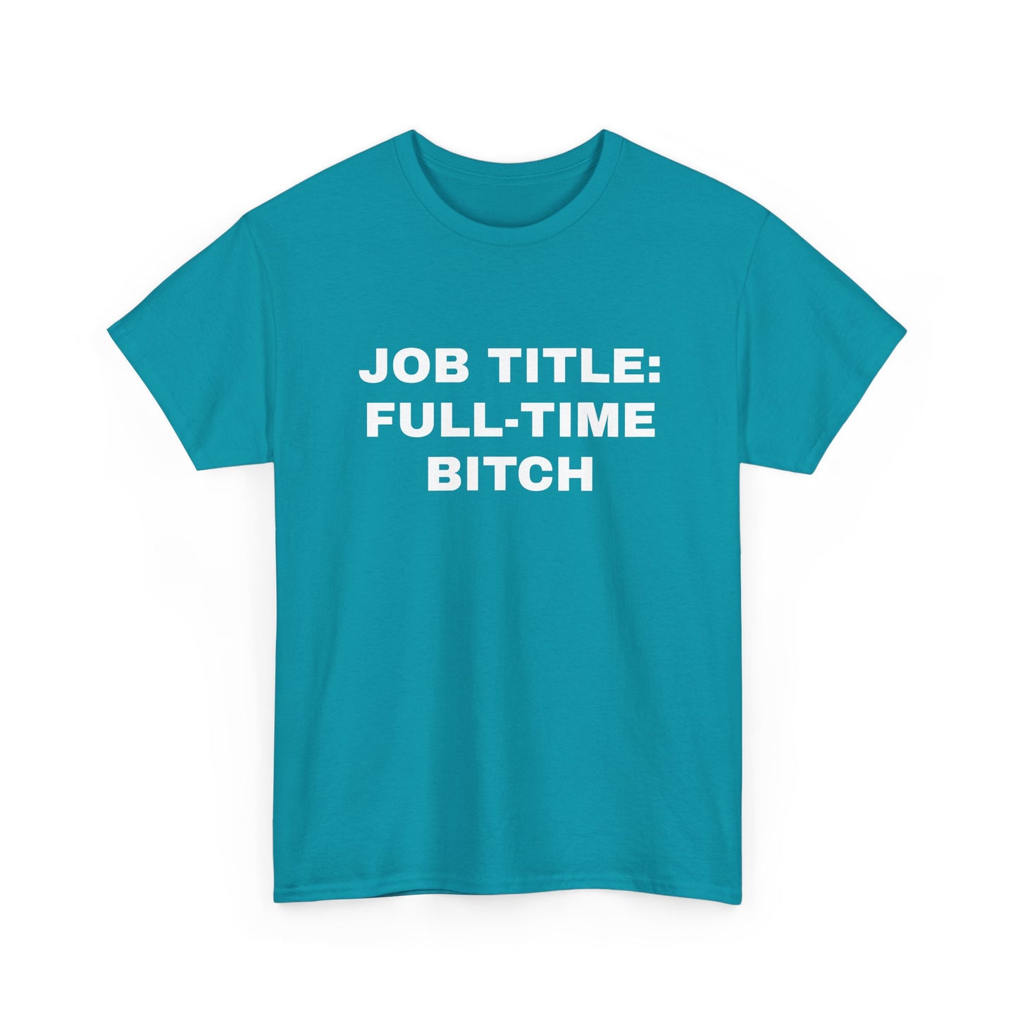 Job Title: Full Time B**** T-Shirt