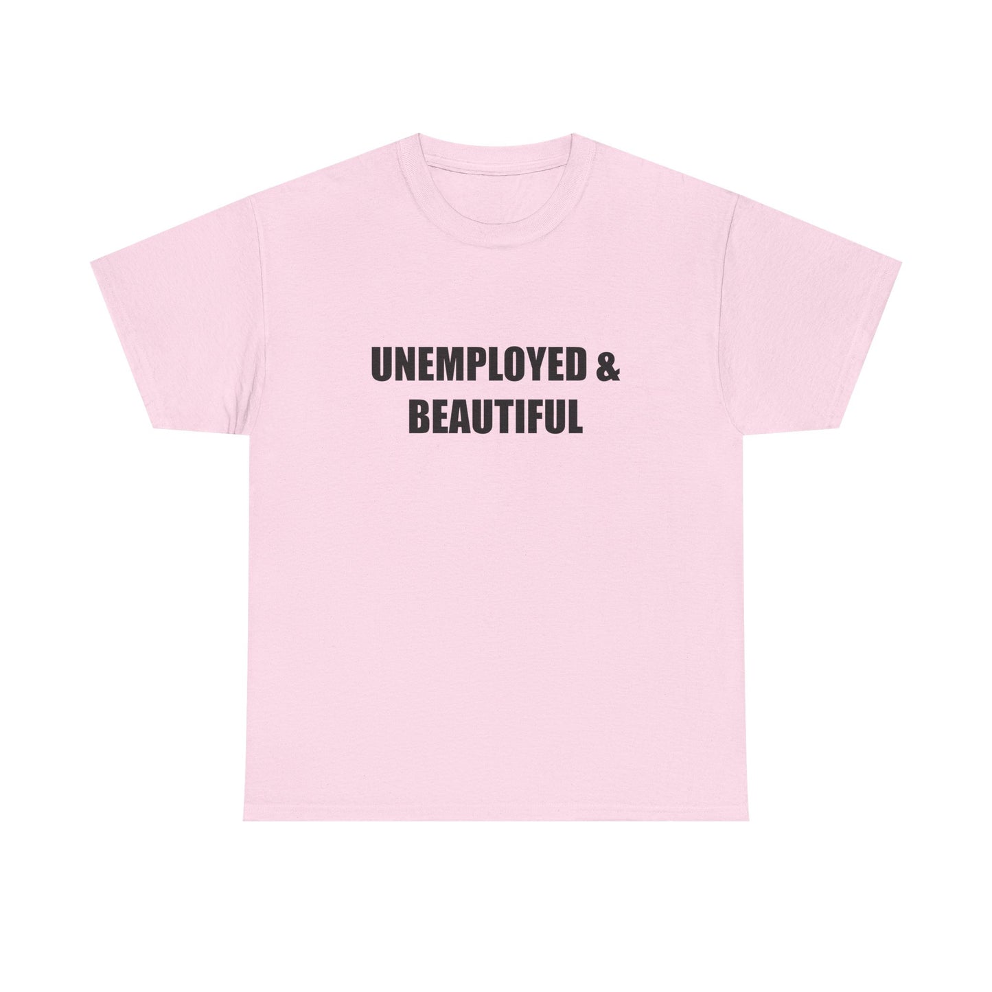 Unemployed & Beautiful T-shirt