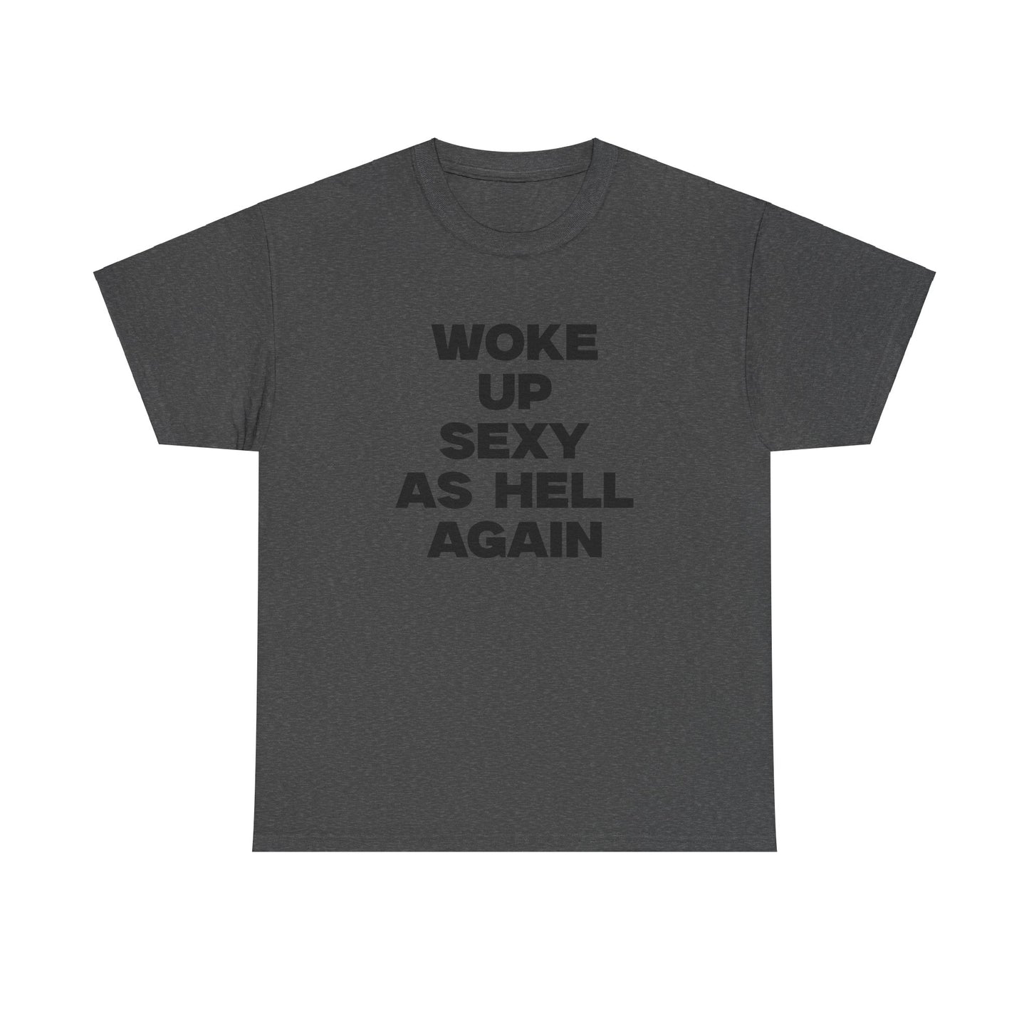 Woke Up Sexy As Hell Again Shirt