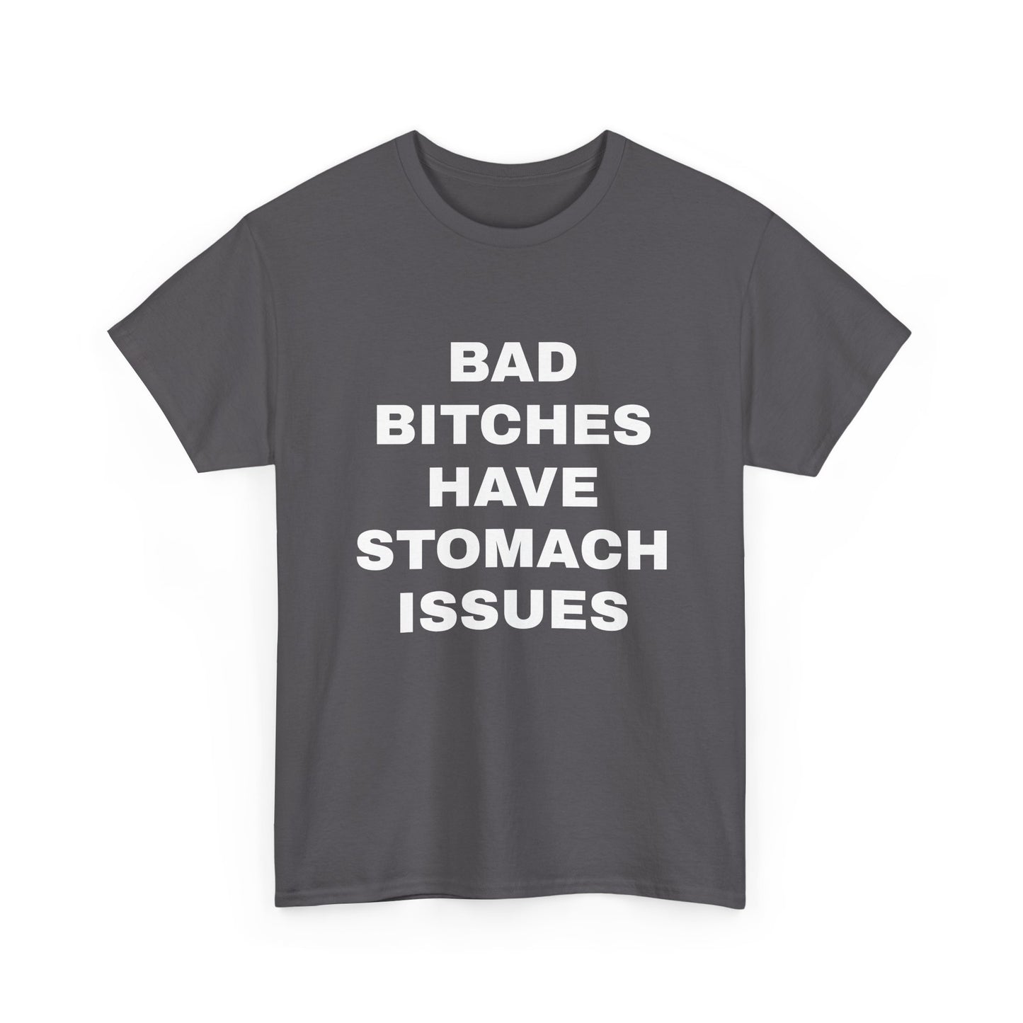Bad B****** Have Stomach Issues T-Shirt