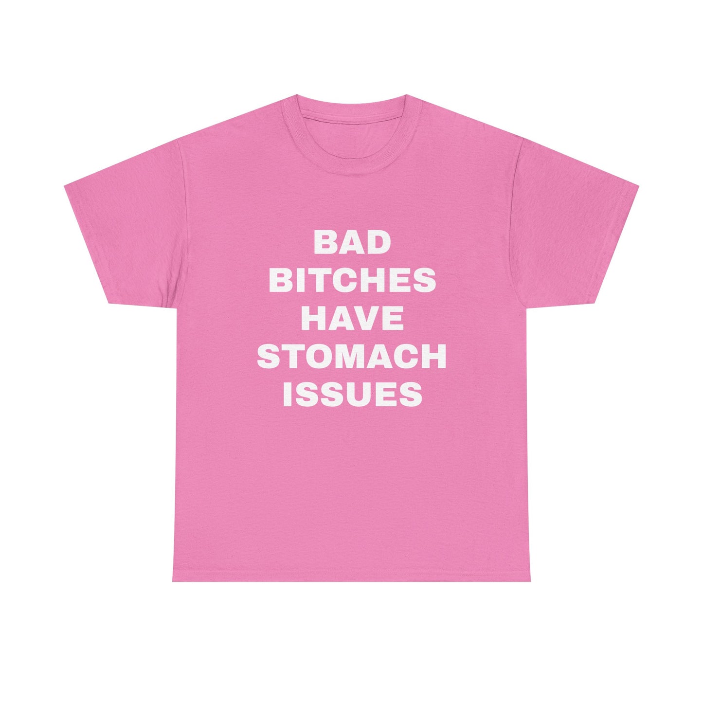Bad B****** Have Stomach Issues T-Shirt