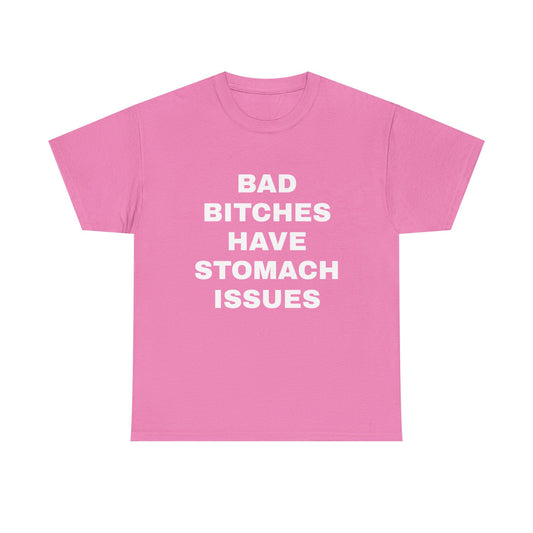 Bad B****** Have Stomach Issues T-Shirt