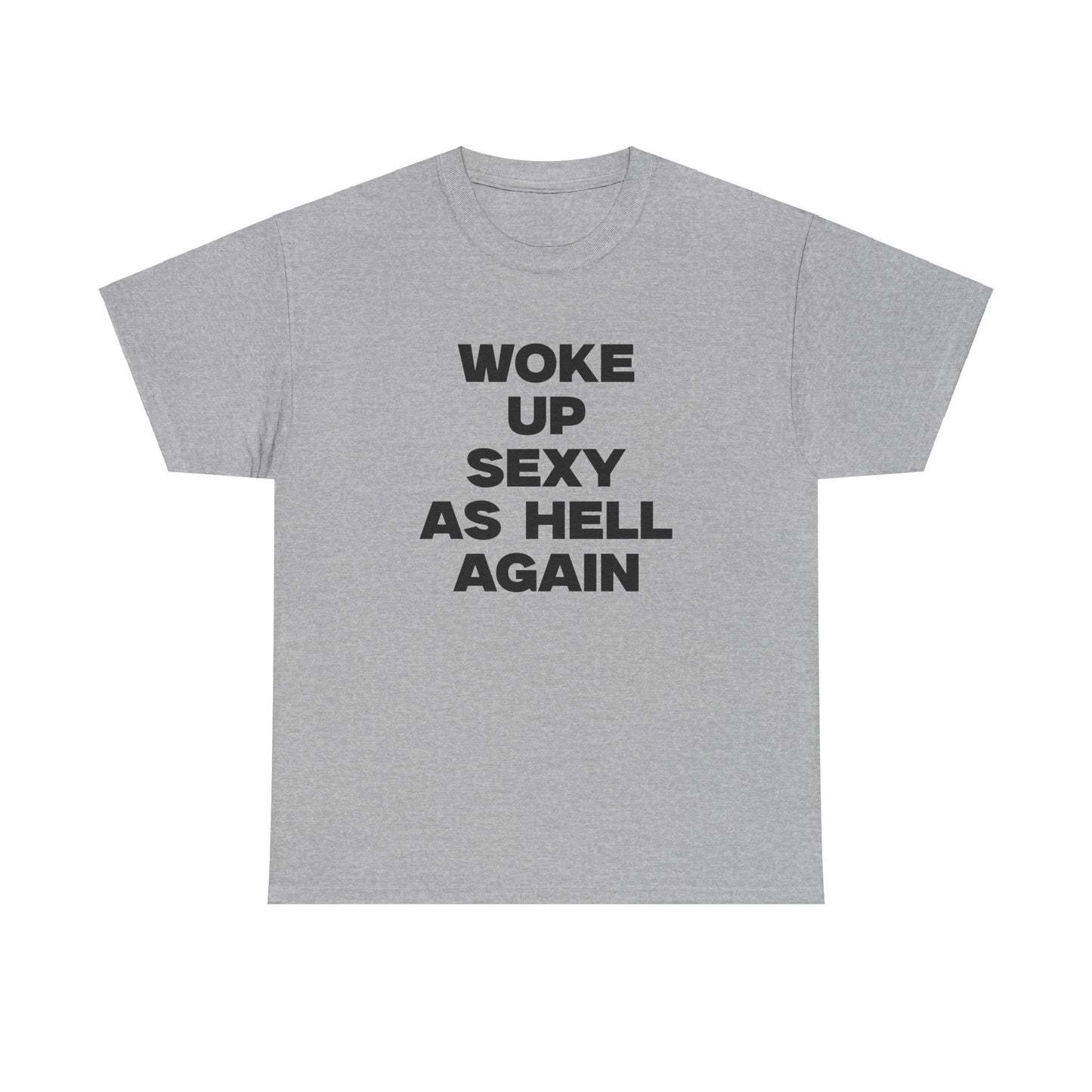 Woke Up Sexy As Hell Again Shirt