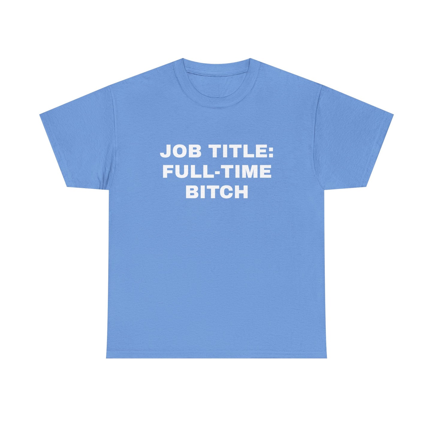 Job Title: Full Time B**** T-Shirt