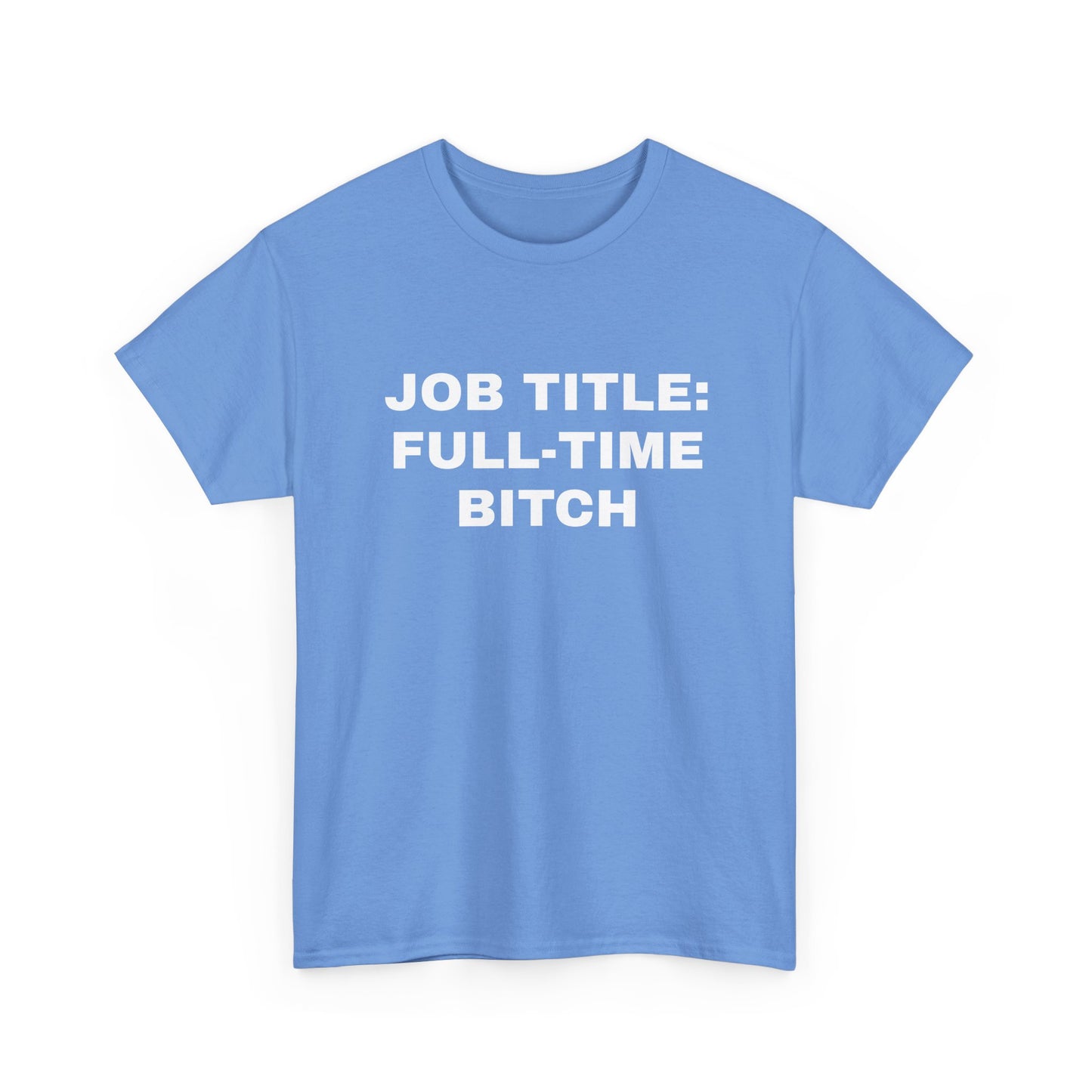 Job Title: Full Time B**** T-Shirt