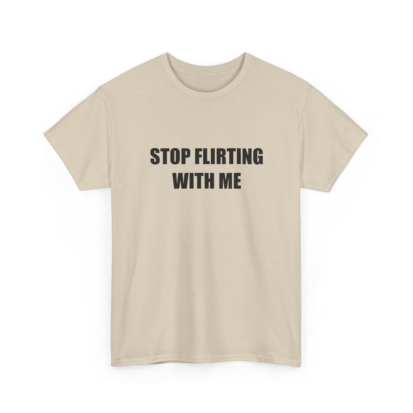 Stop Flirting With Me T-shirt