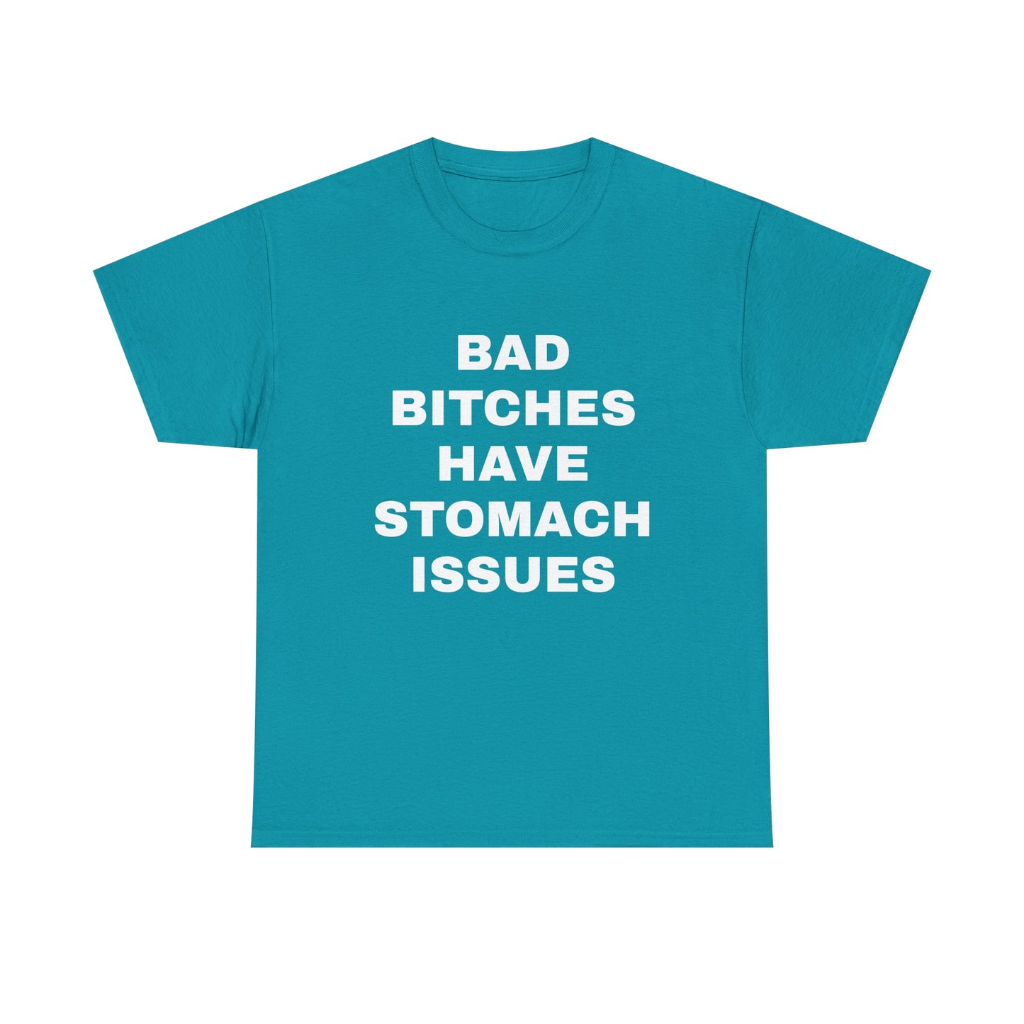 Bad B****** Have Stomach Issues T-Shirt