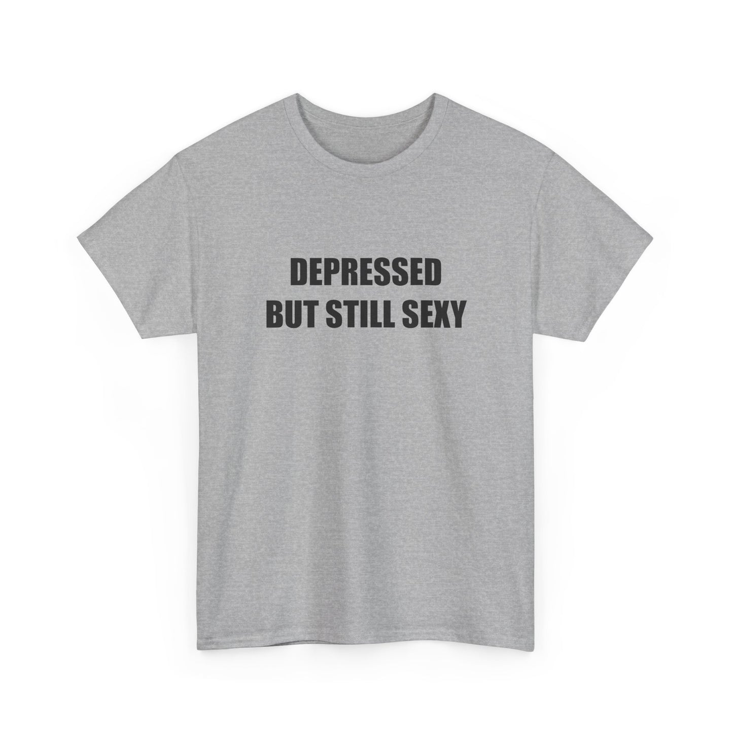 Depressed but Still Sexy T-shirt