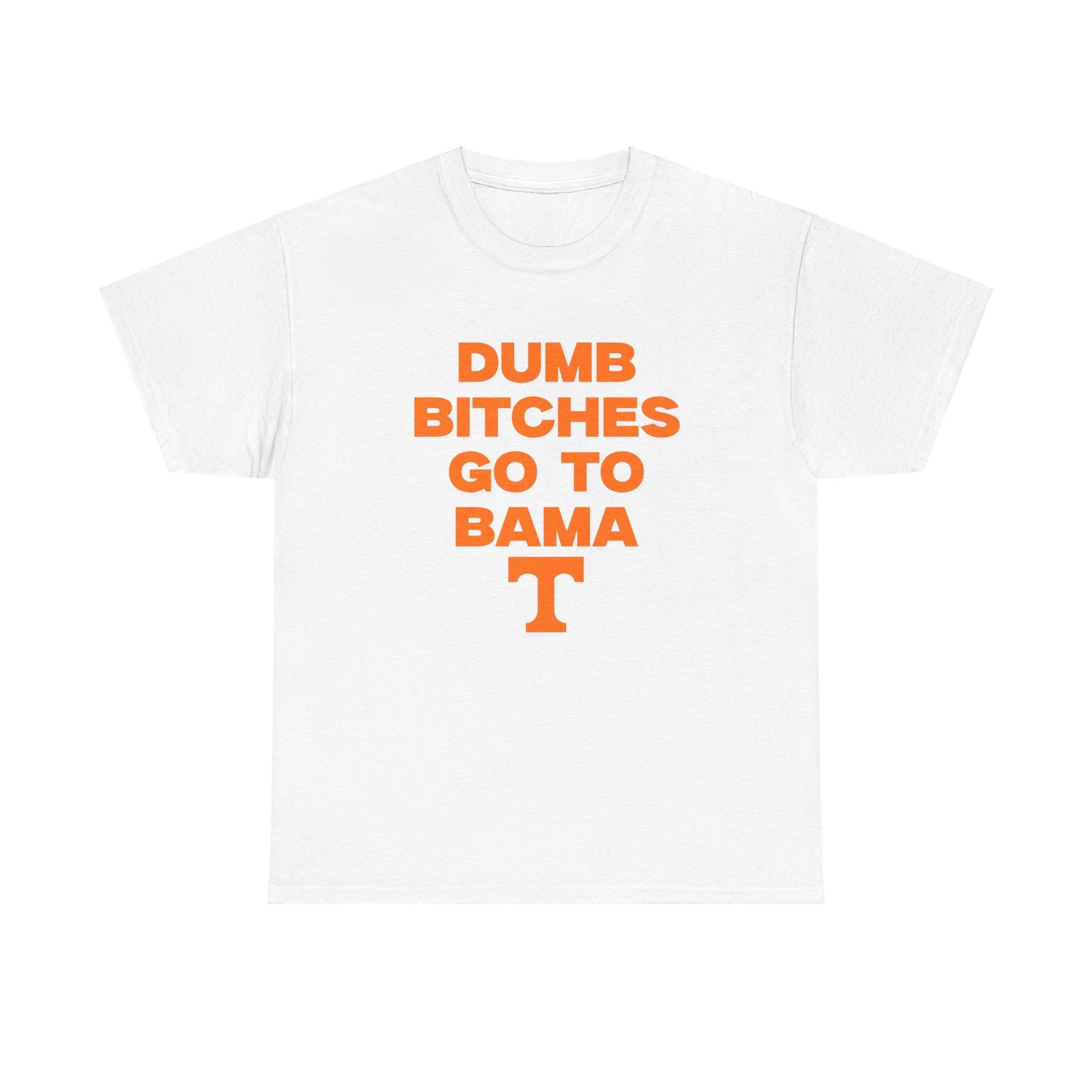 Dumb B***** Go to Bama Shirt