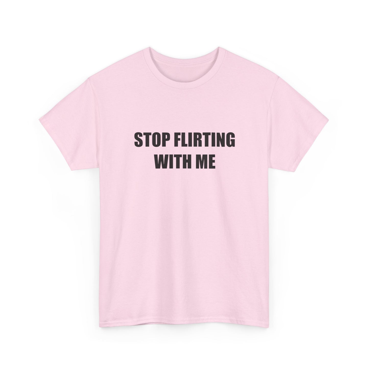 Stop Flirting With Me T-shirt