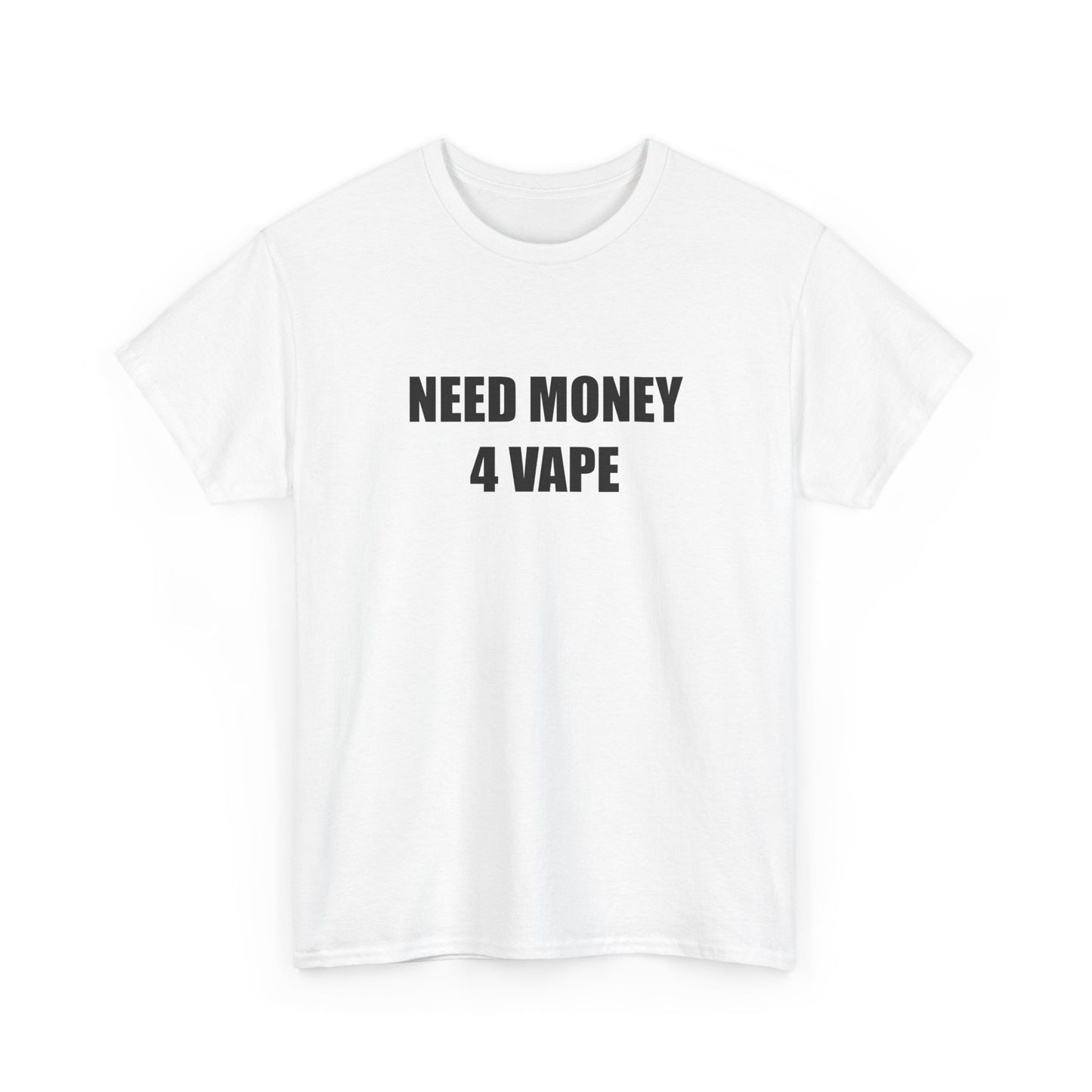 Need Money 4 Vape T-shirt