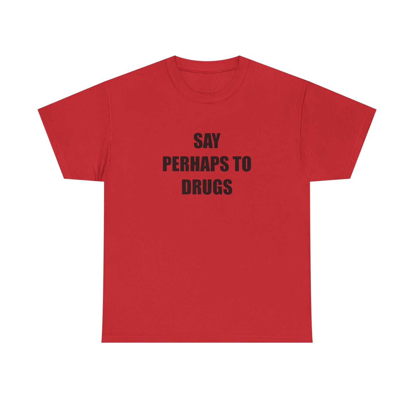 Say Perhaps to D**** T-shirt