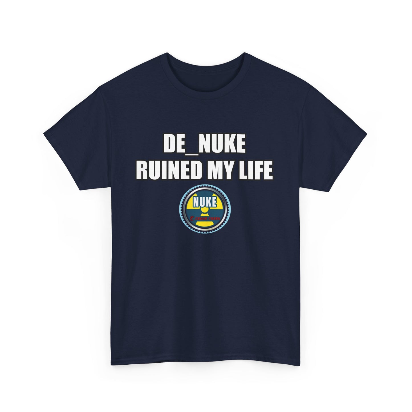 DE_NUKE ruined my life shirt